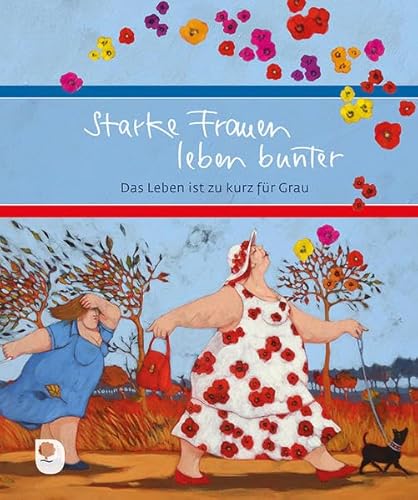 Starke Frauen leben bunter: Das Leben ist zu kurz für Grau (Eschbacher Geschenkbuch)