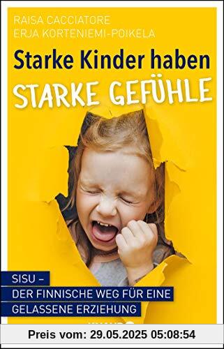 Starke Kinder haben starke Gefühle: Sisu - Der finnische Weg für eine gelassene Erziehung Starke Kinder haben starke Gefühle: Sisu - Der finnische Weg für eine gelassene Erziehung