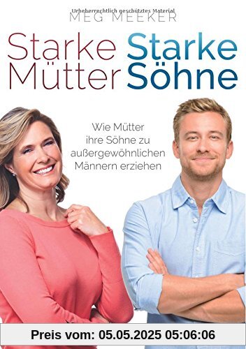 Starke Mütter, starke Söhne: Wie Mütter ihre Söhne zu außergewöhnlichen Männern erziehen