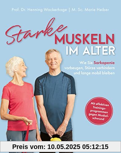 Starke Muskeln im Alter: Wie Sie Sarkopenie vorbeugen, Stürze verhindern und lange mobil bleiben. Mit effektiven Trainingsprogrammen gegen Muskelschwund Starke Muskeln im Alter: Wie Sie Sarkopenie vorbeugen, Stürze verhindern und lange mobil bleiben. Mit effektiven Trainingsprogrammen gegen Muskelschwund