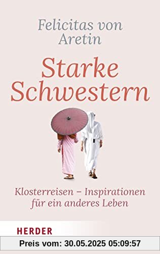 Starke Schwestern: Klosterreisen - Inspirationen für ein anderes Leben