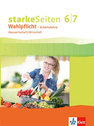 starkeSeiten Wahlpflicht – Arbeitslehre Hauswirtschaft/Wirtschaft 6/7. Ausgabe Nordrhein-Westfalen: Schulbuch Klasse 6/7