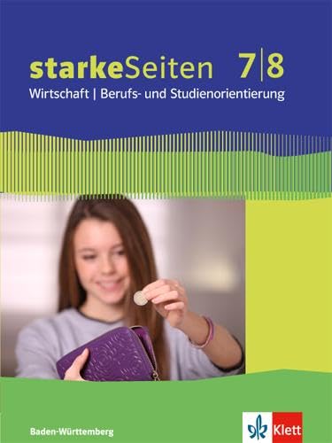 starkeSeiten Wirtschaft / Berufs- und Studienorientierung 7/8. Ausgabe Baden-Württemberg: Schulbuch 7./8. Schuljahr (starkeSeiten Wirtschaft. Berufs- ... Ausgabe für Baden-Württemberg ab 2017)