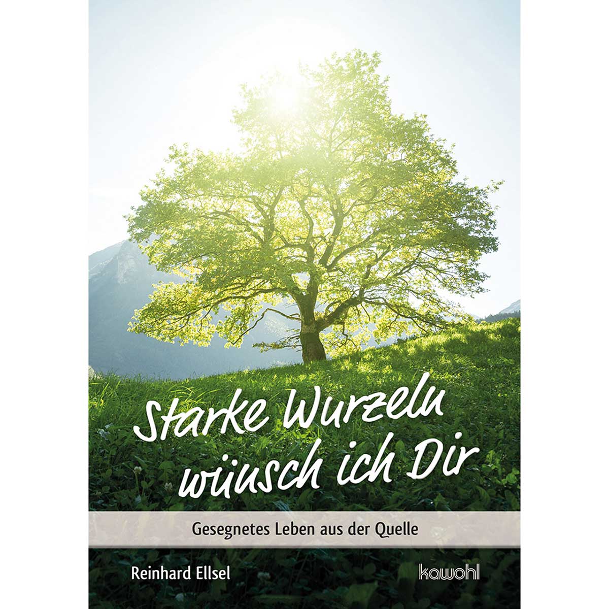 Starke Wurzeln wünsch ich Dir von Kawohl-Verlag