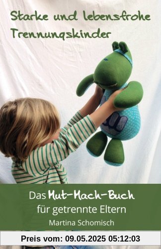 Starke und lebensfrohe Trennungskinder: Das Mut-mach-Buch für getrennte Eltern Starke und lebensfrohe Trennungskinder: Das Mut-mach-Buch für getrennte Eltern
