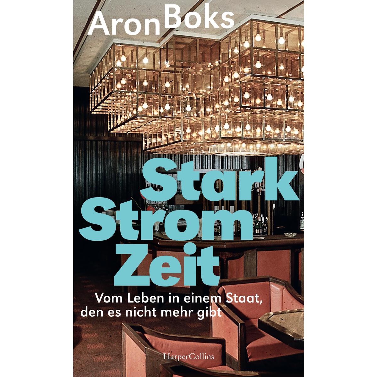 Starkstromzeit. Vom Leben in einem Staat, den es nicht mehr gibt Starkstromzeit. Vom Leben in einem Staat, den es nicht mehr gibt von HarperCollins Hardcover