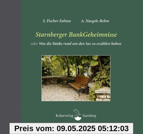 Starnberger BankGeheimnisse: oder was die Bänke rund um den See zu erzählen haben
