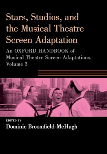 Stars, Studios, and the Musical Theatre Screen Adaptation: An Oxford Handbook of Musical Theatre Screen Adaptations (3) (Oxford Handbooks, Band 3)