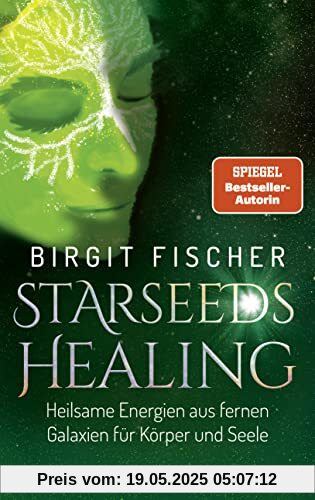 Starseeds-Healing: Heilsame Energien aus fernen Galaxien für Körper und Seele