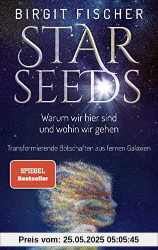 Starseeds: Warum wir hier sind und wohin wir gehen. Transformierende Botschaften aus fernen Galaxien Starseeds: Warum wir hier sind und wohin wir gehen. Transformierende Botschaften aus fernen Galaxien