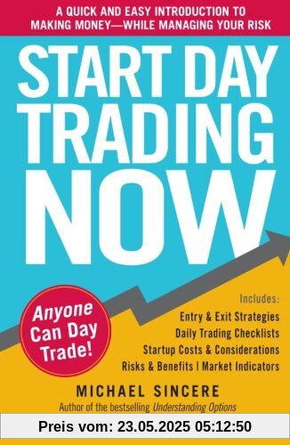 Start Day Trading Now: A Quick and Easy Introduction to Making Money While Managing Your Risk