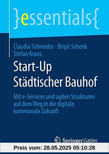 Start-Up Städtischer Bauhof: Mit e-Services und agilen Strukturen auf dem Weg in die digitale, kommunale Zukunft (essentials)