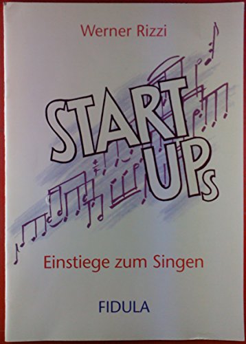 Start Ups: Einstiege zum Singen in Chören, Klassen, Workshops, mit Schulkindern, Jugendlichen und Erwachsenen. Chorische Patterns, Kanons, Gestenlieder Start Ups: Einstiege zum Singen in Chören, Klassen, Workshops, mit Schulkindern, Jugendlichen und Erwachsenen. Chorische Patterns, Kanons, Gestenlieder