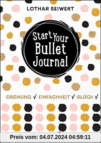 Start Your Bullet Journal: Ordnung, Einfachheit, Glück
