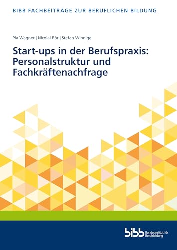 Start-ups in der Berufspraxis: Personalstruktur und Fachkräftenachfrage (Fachbeiträge zur beruflichen Bildung) von Verlag Barbara Budrich