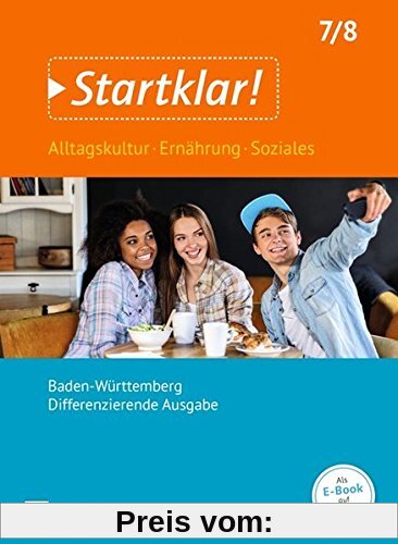 Startklar! (Oldenbourg) - Alltagskultur, Ernährung, Soziales - Differenzierende Ausgabe Baden-Württemberg: Startklar! (Oldenbourg) - Alltagskultur, ... / 7./8. Schuljahr - Schülerbuch