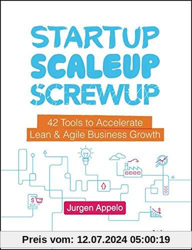 Startup, Scaleup, Screwup: 42 Tools to Accelerate Lean and Agile Business Growth