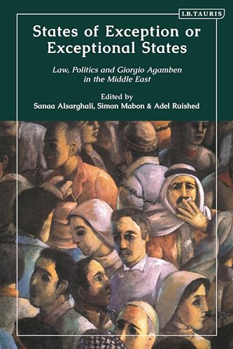 States of Exception or Exceptional States: Law, Politics and Giorgio Agamben in the Middle East States of Exception or Exceptional States: Law, Politics and Giorgio Agamben in the Middle East von I.B. Tauris