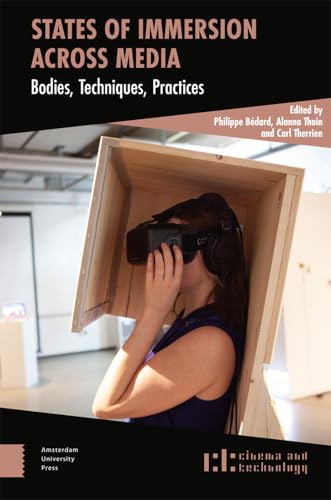 States of Immersion Across Media: Bodies, Techniques, Practices (Cinema and Technology) von Amsterdam University Press