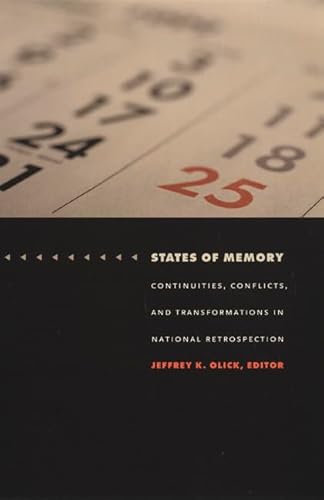 States of Memory: Continuities, Conflicts, and Transformations in National Retrospection (Politics, History, and Culture)