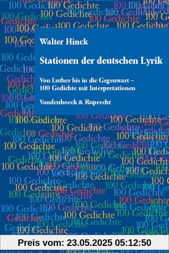 Stationen der deutschen Lyrik: Von Luther bis in die Gegenwart - 100 Gedichte mit Interpretationen (Abhandl.D.Akad.Der Wissensch. Phil.-Hist.Klasse 3.Folge)