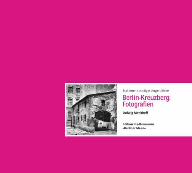 Stationen sonstiger Augenblicke: Berlin-Kreuzberg: Fotografien Ludwig Menkhoff (Edition Stadtm... Stationen sonstiger Augenblicke: Berlin-Kreuzberg: Fotografien Ludwig Menkhoff (Edition Stadtm...