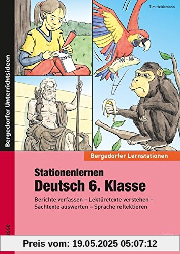 Stationenlernen Deutsch 6. Klasse: Berichte verfassen - Lektüretexte verstehen - Sachtexte auswerten - Sprache reflektieren (Bergedorfer® Lernstationen)
