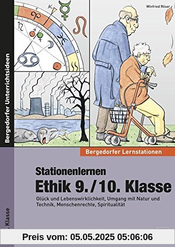 Stationenlernen Ethik 9./10. Klasse: Glück und Lebenswirklichkeit, Umgang mit Natur und Technik, Menschenrechte, Spiritualität (Bergedorfer® Lernstationen)