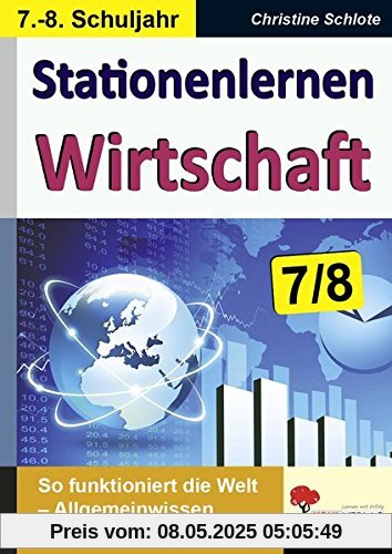 Stationenlernen Wirtschaft / Klasse 7-8: So funktioniert die Welt - Allgemeinwissen altersgerecht vermitteln im 7.-8. Schuljahr