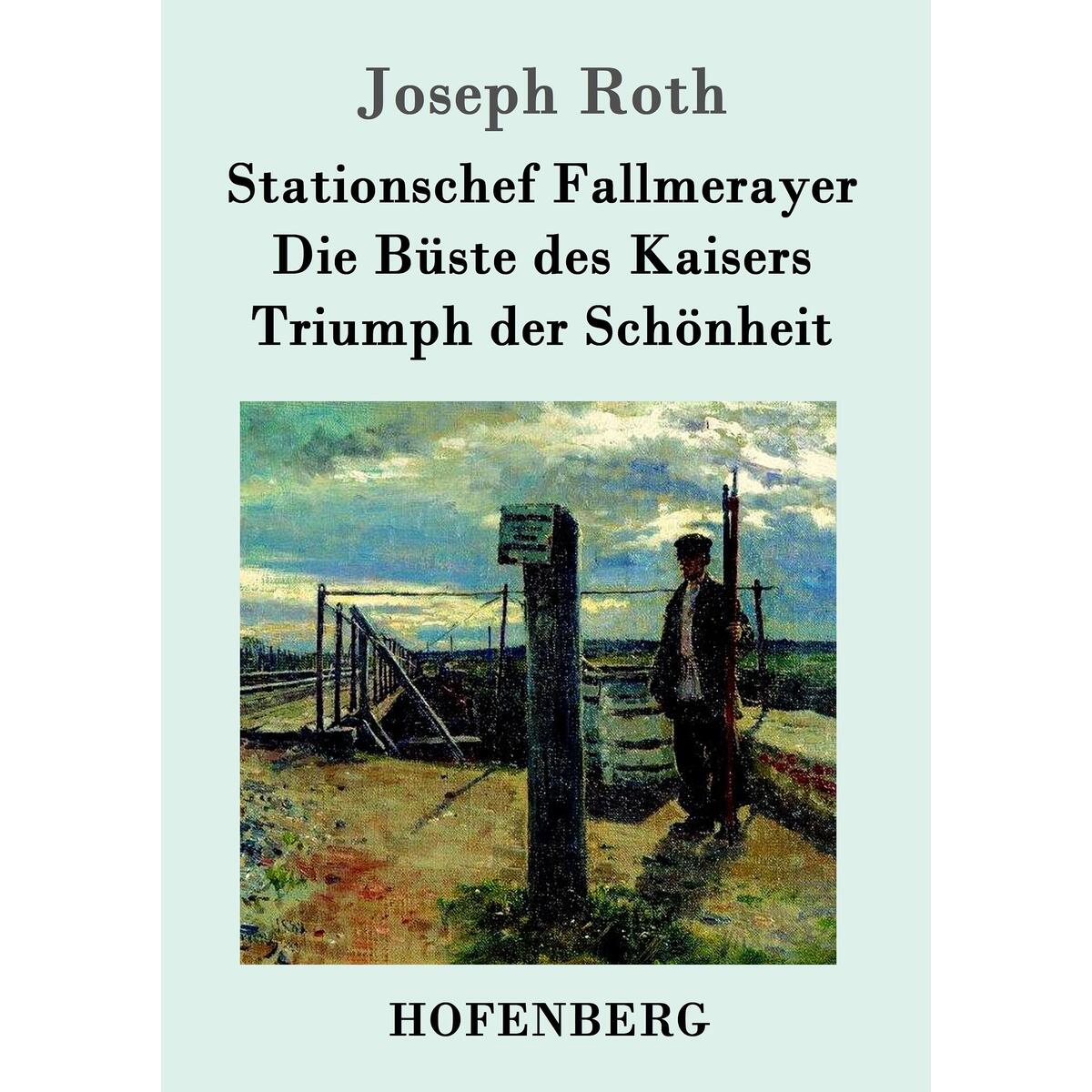 Stationschef Fallmerayer / Die Büste des Kaisers / Triumph der Schönheit von Hofenberg