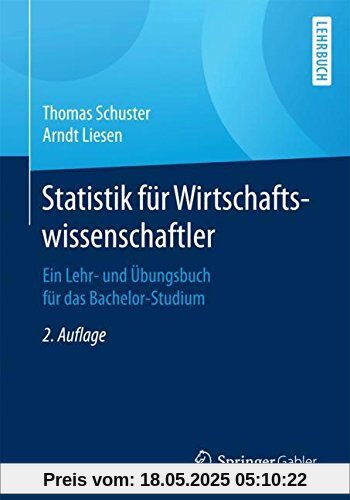 Statistik für Wirtschaftswissenschaftler: Ein Lehr- und Übungsbuch für das Bachelor-Studium Statistik für Wirtschaftswissenschaftler: Ein Lehr- und Übungsbuch für das Bachelor-Studium
