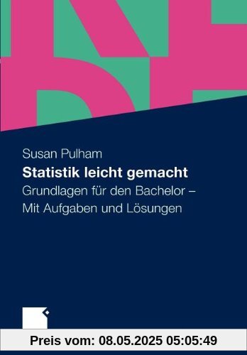 Statistik leicht gemacht: Grundlagen für den Bachelor. Mit Aufgaben und Lösungen