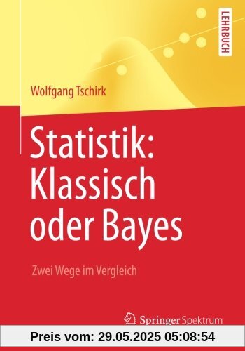 Statistik: Klassisch oder Bayes: Zwei Wege im Vergleich (Springer-Lehrbuch) (German Edition)