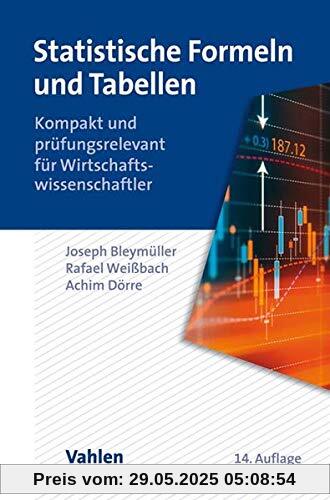 Statistische Formeln und Tabellen: Kompakt und prüfungsrelevant für Wirtschaftswissenschaftler
