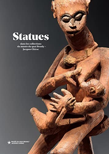 Statues: Dans les collections du musée du quai Branly – Jacques Chirac von QUAI BRANLY