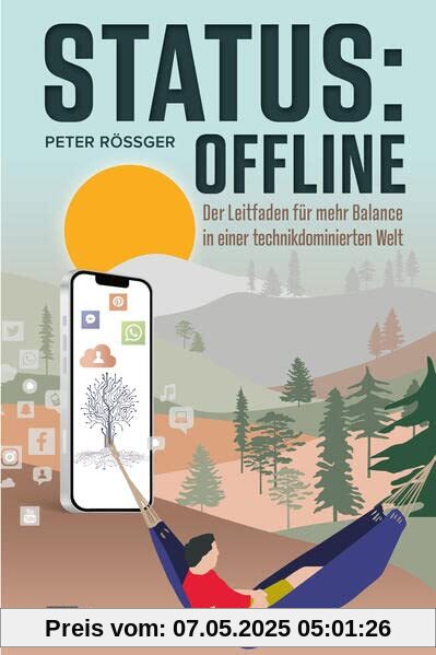 Status: Offline: Der Leitfaden für mehr Balance in einer technikdominierten Welt: Der Leitfaden für mehr Balance in einer technikdominierten Welt | Ratgeber über digitaler Minimalismus