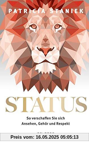 Status: So verschaffen Sie sich Ansehen, Gehör und Respekt - Macht Charisma Ausstrahlung Machtspiele Körpersprache Dominanz Status: So verschaffen Sie sich Ansehen, Gehör und Respekt - Macht Charisma Ausstrahlung Machtspiele Körpersprache Dominanz
