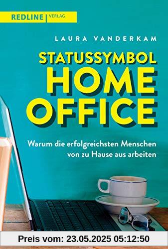 Statussymbol Homeoffice: Warum die erfolgreichsten Menschen von zu Hause aus arbeiten
