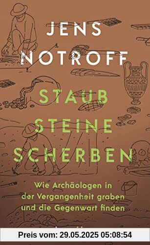 Staub, Steine, Scherben: Wie Archäologen in der Vergangenheit graben und die Gegenwart finden
