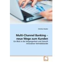 Stauber, C: Multi-Channel Banking - neue Wege zum Kunden