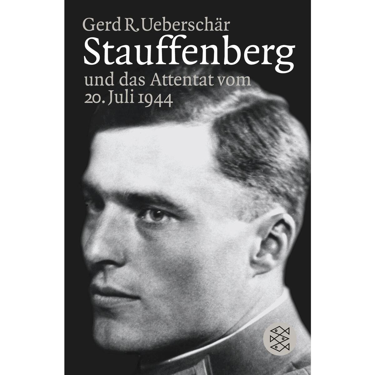 Stauffenberg und das Attentat vom 20. Juli 1944 von S. Fischer Verlag