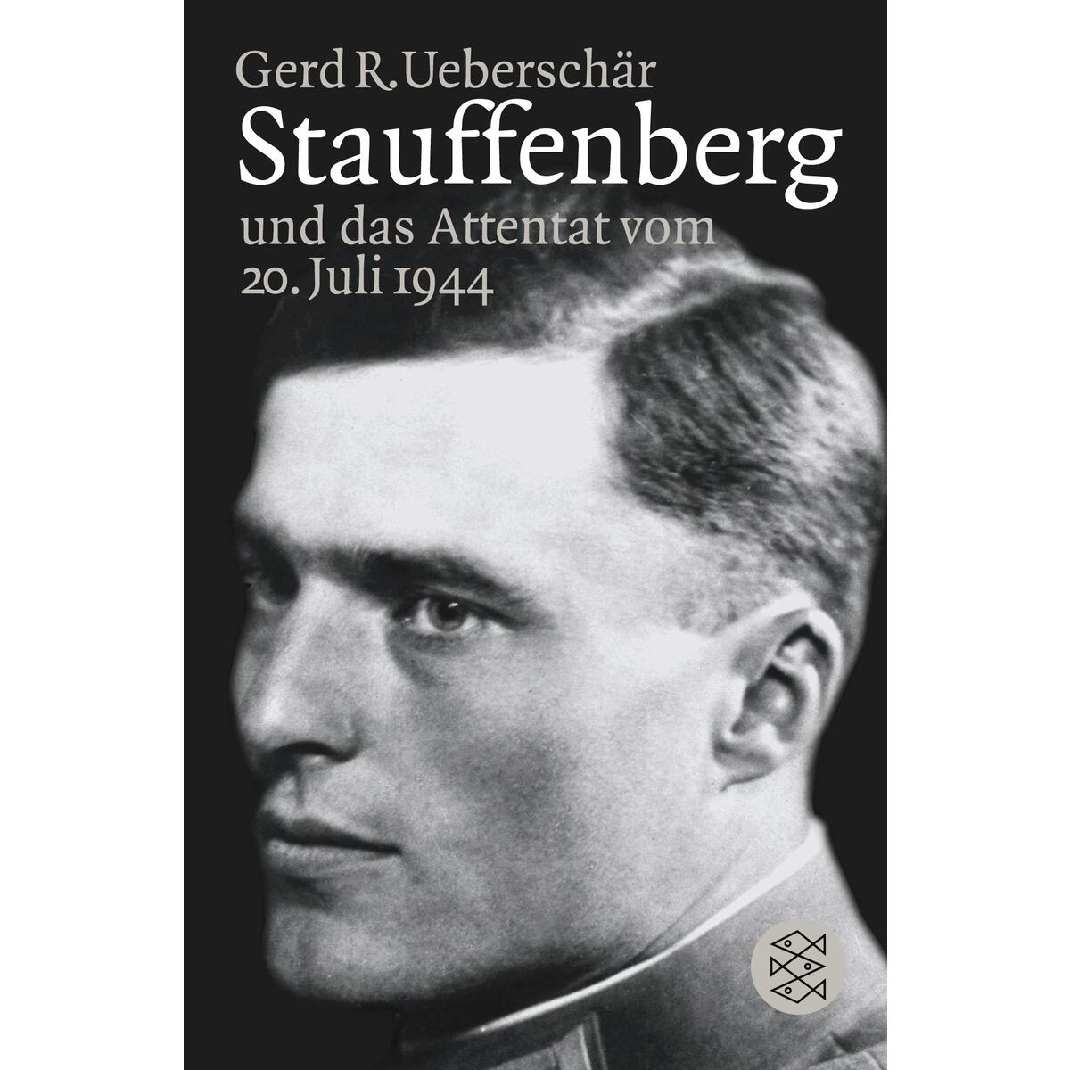Stauffenberg und das Attentat vom 20. Juli 1944 Stauffenberg und das Attentat vom 20. Juli 1944 von S. Fischer Verlag