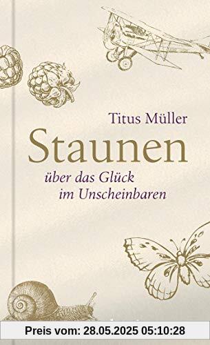 Staunen über das Glück im Unscheinbaren Staunen über das Glück im Unscheinbaren