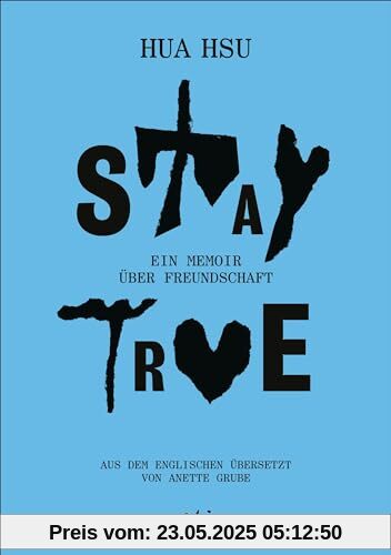 Stay True: Ein Memoir über Freundschaft