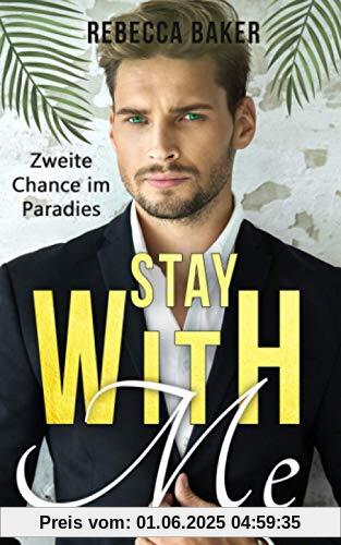 Stay with me - Zweite Chance im Paradies: Ein Second Chance - Liebesroman Stay with me - Zweite Chance im Paradies: Ein Second Chance - Liebesroman