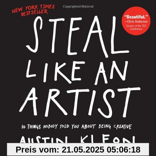 Steal Like an Artist: 10 Things Nobody Told Me About the Creative Life Steal Like an Artist: 10 Things Nobody Told Me About the Creative Life