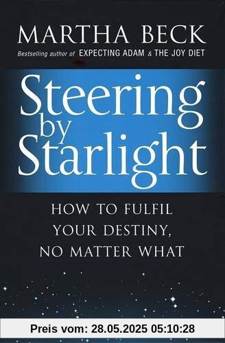 Steering by Starlight: How to Fulfil Your Destiny, No Matter What