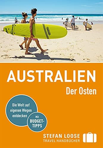 Stefan Loose Reiseführer Australien, Der Osten: mit Reiseatlas Stefan Loose Reiseführer Australien, Der Osten: mit Reiseatlas