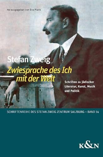 Stefan Zweig ,Zwiesprache des Ich mit der Welt’: Schriften zu jüdischer Literatur, Kunst, Musik und Politik (Schriftenreihe des Stefan Zweig Zentrum Salzburg) von Königshausen u. Neumann