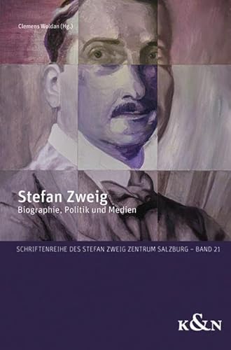 Stefan Zweig: Biographie, Politik und Medien (Schriftenreihe des Stefan Zweig Zentrum Salzburg) von Königshausen & Neumann